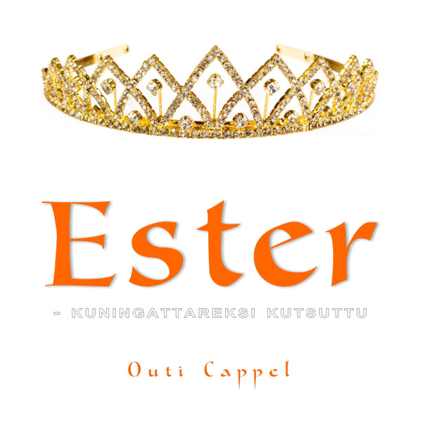 Outi Cappel: Ester - kuningattareksi kutsuttu