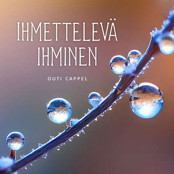 Outi Cappel: Ihmettelevä ihminen