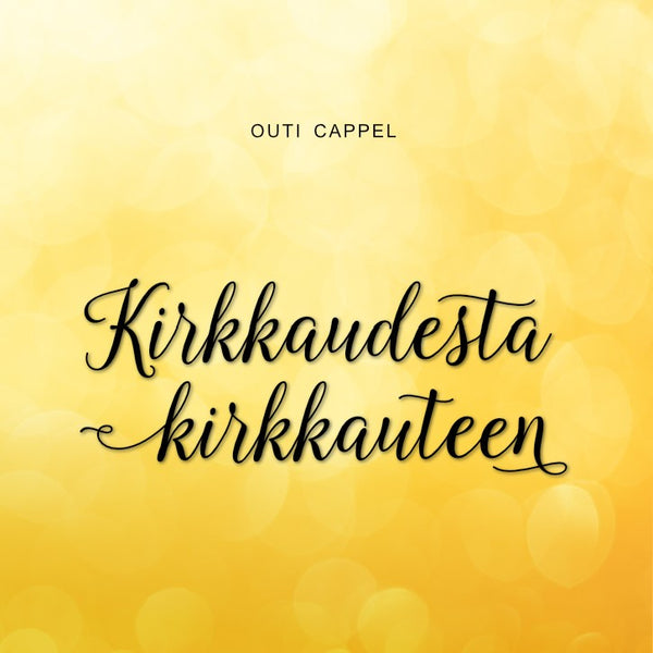 Outi Cappel: Kirkkaudesta kirkkauteen