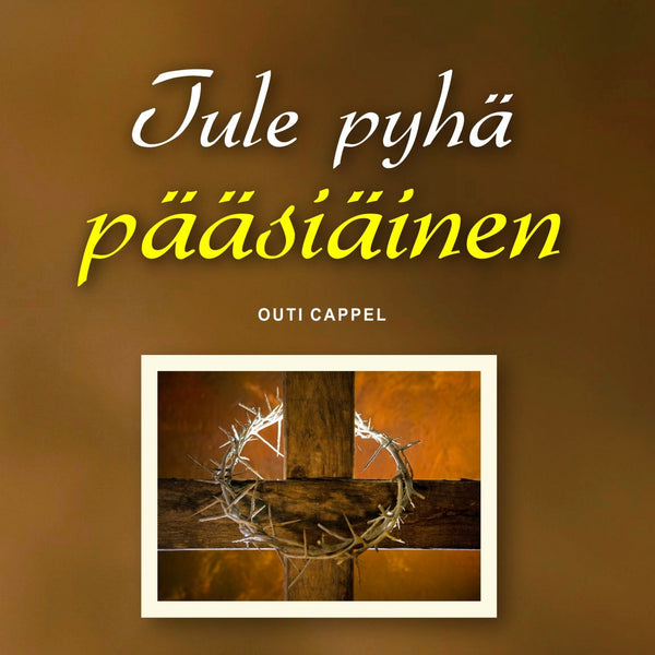 Outi Cappel: Tule pyhä pääsiäinen