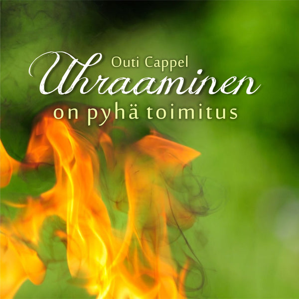 Outi Cappel: Uhraaminen on pyhä toimitus