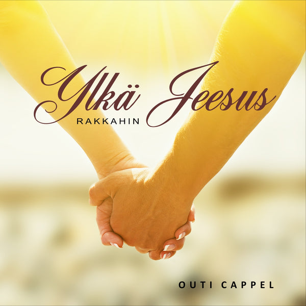 Outi Cappel: Ylkä Jeesus rakkahin